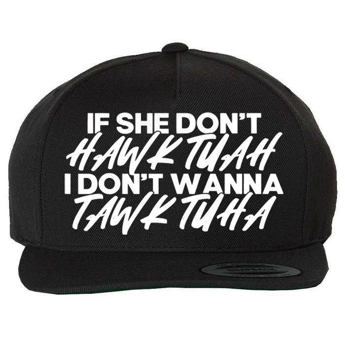 If She Dont Hawk Tuah I Dont Tawk Tuah Wool Snapback Cap