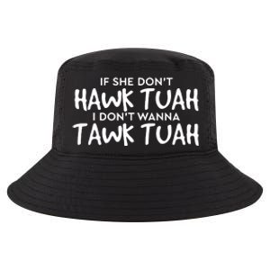 If She Dont Hawk Tush I Wont Tawk Tuah Cool Comfort Performance Bucket Hat