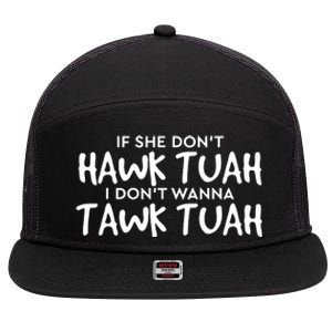 If She Dont Hawk Tush I Wont Tawk Tuah 7 Panel Mesh Trucker Snapback Hat