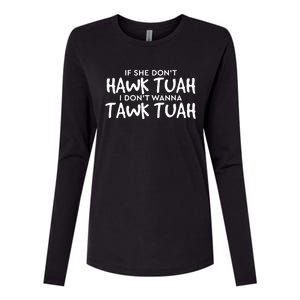 If She Dont Hawk Tush I Wont Tawk Tuah Womens Cotton Relaxed Long Sleeve T-Shirt