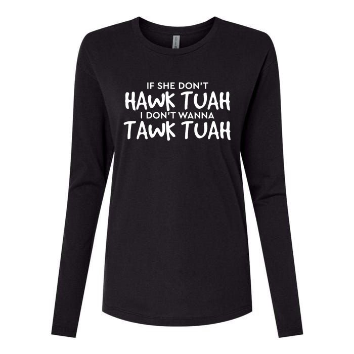 If She Dont Hawk Tush I Wont Tawk Tuah Womens Cotton Relaxed Long Sleeve T-Shirt