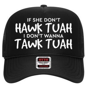 If She Dont Hawk Tush I Wont Tawk Tuah High Crown Mesh Back Trucker Hat