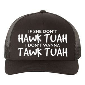 If She Dont Hawk Tush I Wont Tawk Tuah Yupoong Adult 5-Panel Trucker Hat