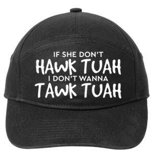 If She Dont Hawk Tush I Wont Tawk Tuah 7-Panel Snapback Hat