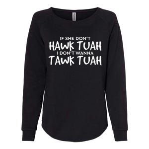 If She Dont Hawk Tush I Wont Tawk Tuah Womens California Wash Sweatshirt