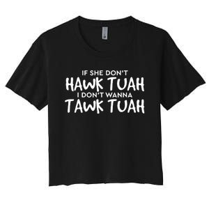 If She Dont Hawk Tush I Wont Tawk Tuah Women's Crop Top Tee