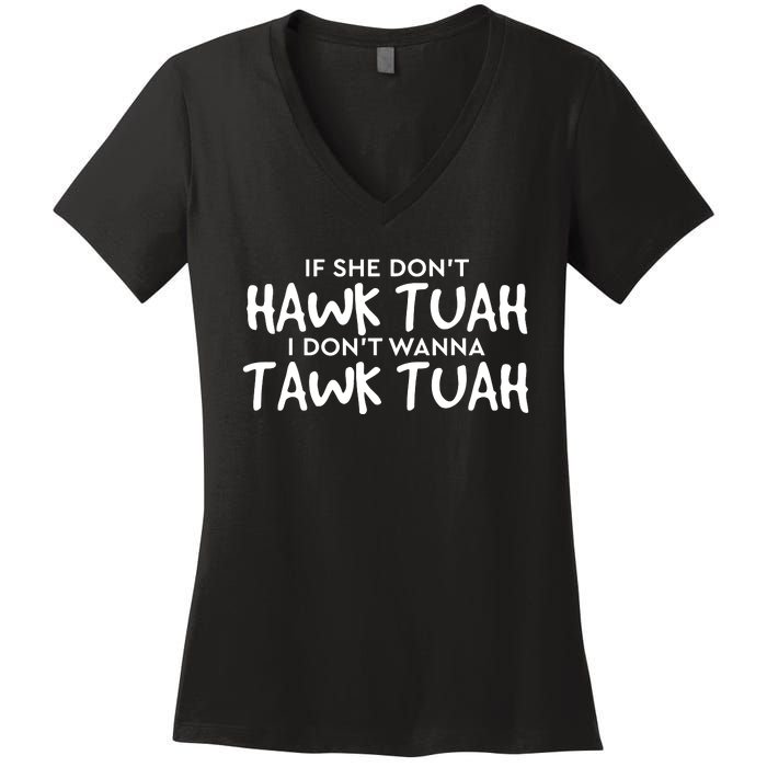 If She Dont Hawk Tush I Wont Tawk Tuah Women's V-Neck T-Shirt