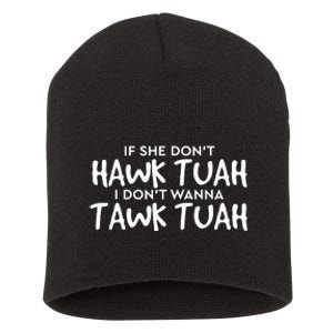 If She Dont Hawk Tush I Wont Tawk Tuah Short Acrylic Beanie