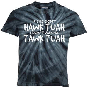 If She Dont Hawk Tush I Wont Tawk Tuah Kids Tie-Dye T-Shirt