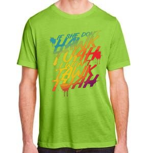 If She Dont Hawk Tush I Wont Tawk Tuah Funny Hawk Tush Adult ChromaSoft Performance T-Shirt