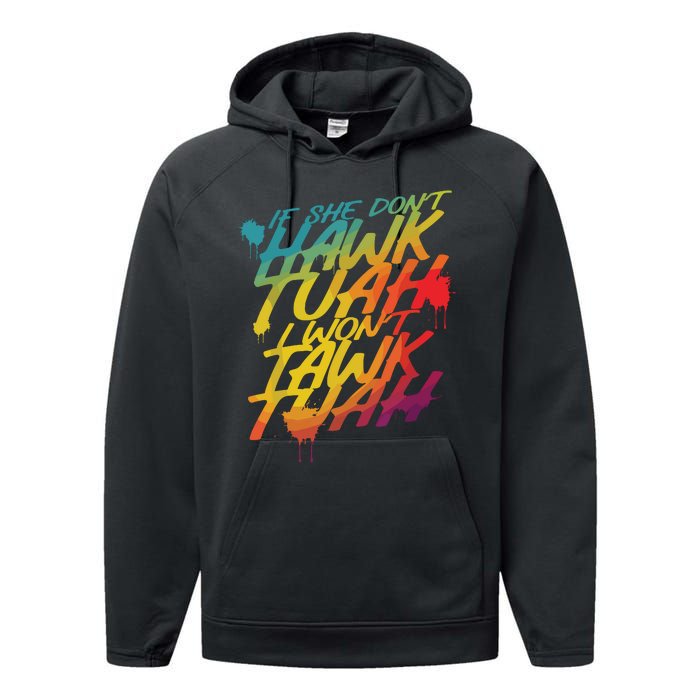 If She Dont Hawk Tush I Wont Tawk Tuah Funny Hawk Tush Performance Fleece Hoodie