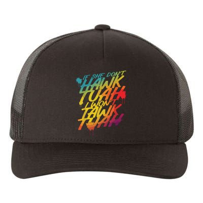 If She Dont Hawk Tush I Wont Tawk Tuah Funny Hawk Tush Yupoong Adult 5-Panel Trucker Hat