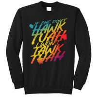 If She Dont Hawk Tush I Wont Tawk Tuah Funny Hawk Tush Sweatshirt