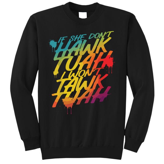 If She Dont Hawk Tush I Wont Tawk Tuah Funny Hawk Tush Sweatshirt