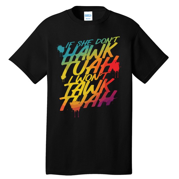 If She Dont Hawk Tush I Wont Tawk Tuah Funny Hawk Tush Tall T-Shirt