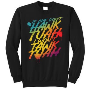 If She Dont Hawk Tush I Wont Tawk Tuah Funny Hawk Tush Tall Sweatshirt