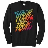 If She Dont Hawk Tush I Wont Tawk Tuah Funny Hawk Tush Tall Sweatshirt