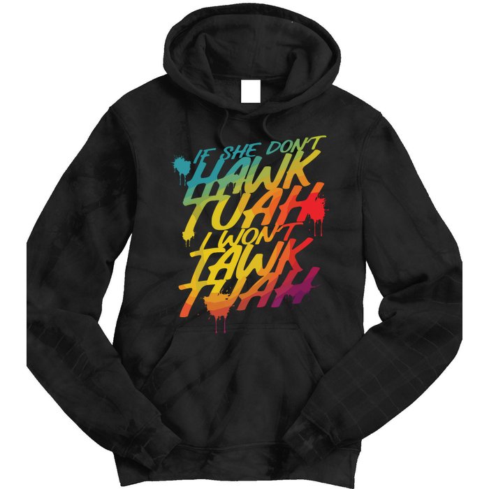 If She Dont Hawk Tush I Wont Tawk Tuah Funny Hawk Tush Tie Dye Hoodie