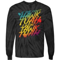 If She Dont Hawk Tush I Wont Tawk Tuah Funny Hawk Tush Tie-Dye Long Sleeve Shirt