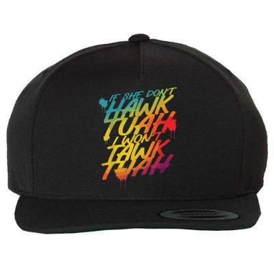 If She Dont Hawk Tush I Wont Tawk Tuah Funny Hawk Tush Wool Snapback Cap