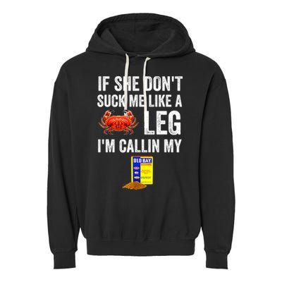 If She Don't Suck Me Like A Crab Leg I'm Calling My Garment-Dyed Fleece Hoodie