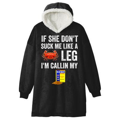 If She Don't Suck Me Like A Crab Leg I'm Calling My Hooded Wearable Blanket