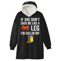 If She Don't Suck Me Like A Crab Leg I'm Calling My Hooded Wearable Blanket