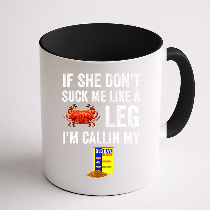 If She Don't Suck Me Like A Crab Leg I'm Calling My Mug