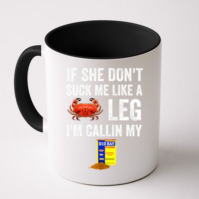 If She Don't Suck Me Like A Crab Leg I'm Calling My Mug