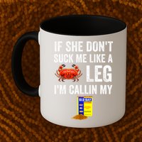 If She Don't Suck Me Like A Crab Leg I'm Calling My Mug