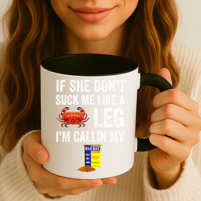 If She Don't Suck Me Like A Crab Leg I'm Calling My Mug