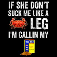 If She Don't Suck Me Like A Crab Leg I'm Calling My Mug