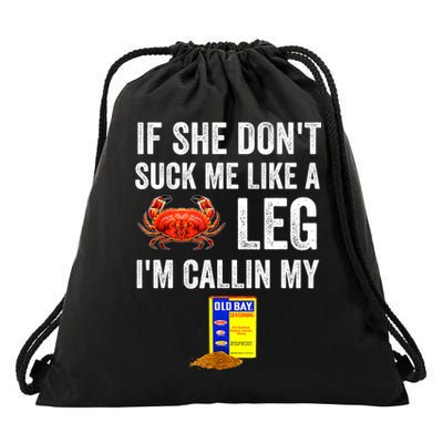 If She Don't Suck Me Like A Crab Leg I'm Calling My Drawstring Bag