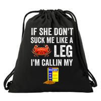 If She Don't Suck Me Like A Crab Leg I'm Calling My Drawstring Bag