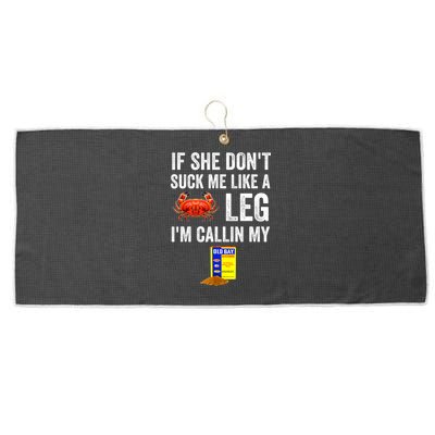 If She Don't Suck Me Like A Crab Leg I'm Calling My Large Microfiber Waffle Golf Towel