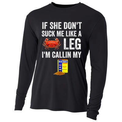 If She Don't Suck Me Like A Crab Leg I'm Calling My Cooling Performance Long Sleeve Crew