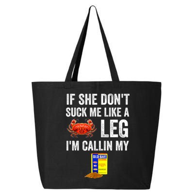 If She Don't Suck Me Like A Crab Leg I'm Calling My 25L Jumbo Tote