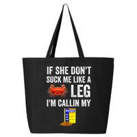 If She Don't Suck Me Like A Crab Leg I'm Calling My 25L Jumbo Tote