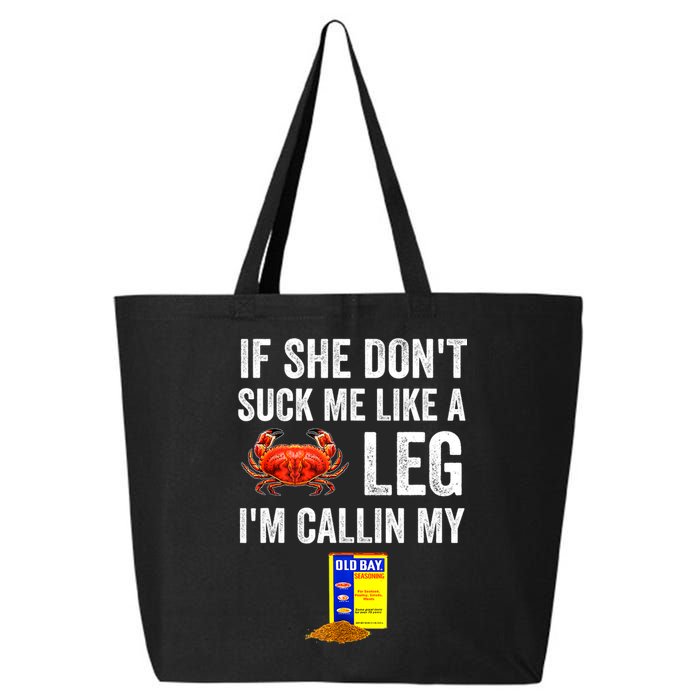 If She Don't Suck Me Like A Crab Leg I'm Calling My 25L Jumbo Tote