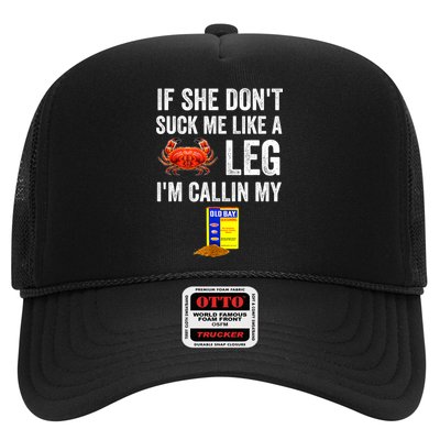 If She Don't Suck Me Like A Crab Leg I'm Calling My Trucker Hat