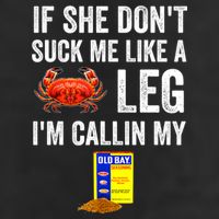 If She Don't Suck Me Like A Crab Leg I'm Calling My Trucker Hat