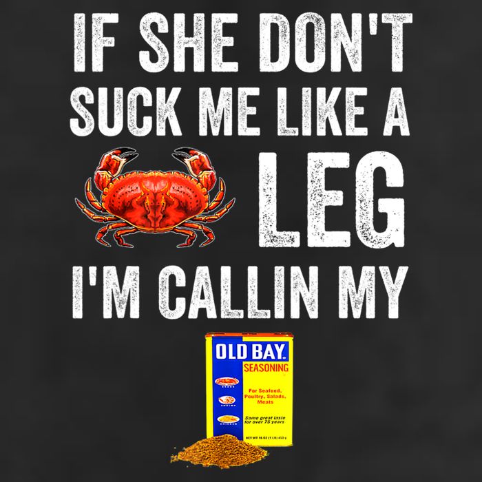 If She Don't Suck Me Like A Crab Leg I'm Calling My Trucker Hat