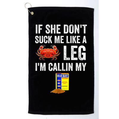 If She Don't Suck Me Like A Crab Leg I'm Calling My Golf Towel