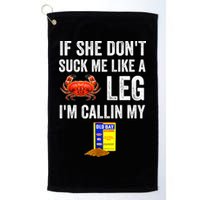 If She Don't Suck Me Like A Crab Leg I'm Calling My Golf Towel