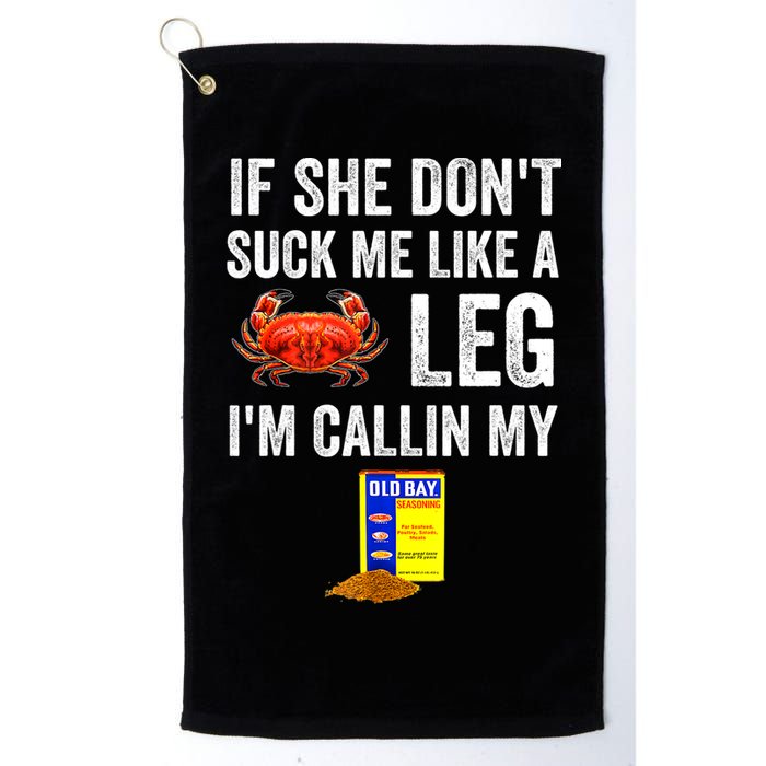 If She Don't Suck Me Like A Crab Leg I'm Calling My Golf Towel