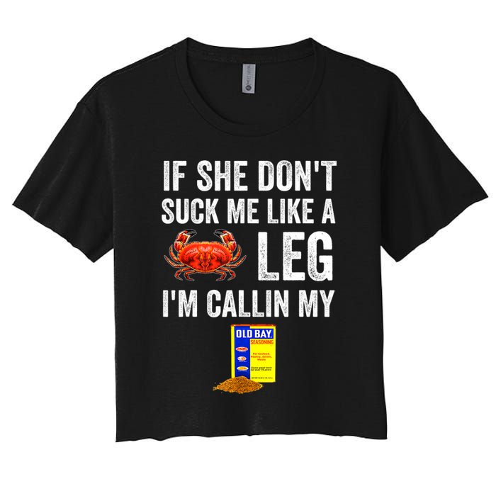 If She Don't Suck Me Like A Crab Leg I'm Calling My Crop Top