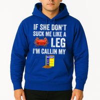 If She Don't Suck Me Like A Crab Leg I'm Calling My Hoodie