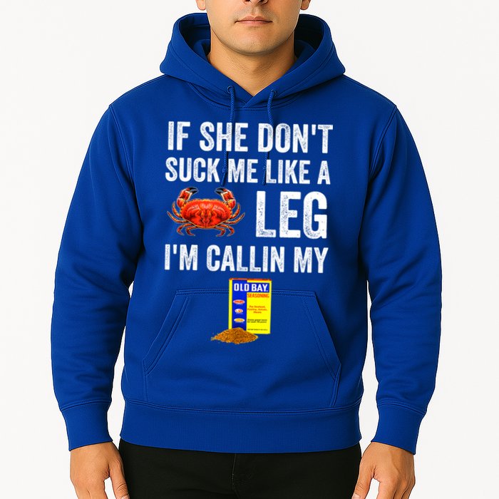 If She Don't Suck Me Like A Crab Leg I'm Calling My Hoodie