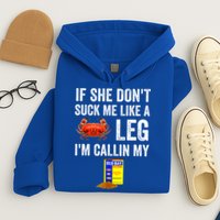 If She Don't Suck Me Like A Crab Leg I'm Calling My Hoodie