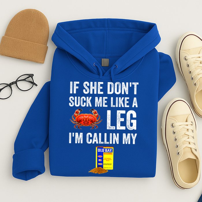 If She Don't Suck Me Like A Crab Leg I'm Calling My Hoodie